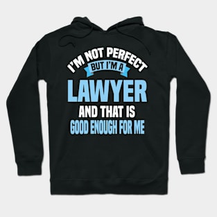 I'm Not Perfect But I'm A Lawyer And That Is Good Enough For Me Hoodie